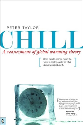 Chill, A Reassessment of Global Warming Theory by Peter Taylor (Paperback Book)