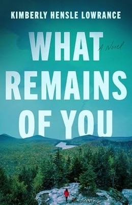 What Remains of You by Kimberly Hensle Lowrance NEW BOOK