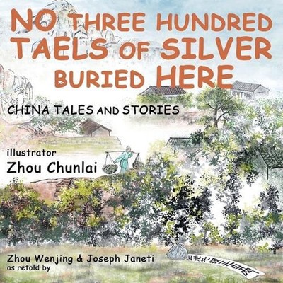 China Tales and Stories: No Three Hundred Taels of Silver Buried Here by Joseph