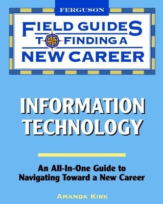 INFORMATION TECHNOLOGY (FIELD GUIDES TO FINDING A NEW By Amanda Kirk *Excellent*