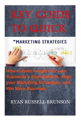 KEY QUIDE TO QUICK MARKETING STRATEGIES: How to Gain Insight into your Customer'