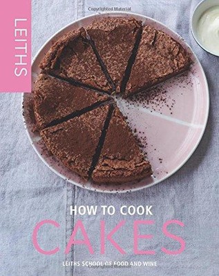 How to Cook Cakes (Leith's How to Cook) - Leith's School of Food and Wine