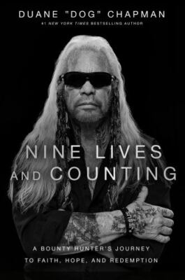 Nine Lives and Counting: A Bounty Hunter s Journey to Faith, Hope, and Redemptio