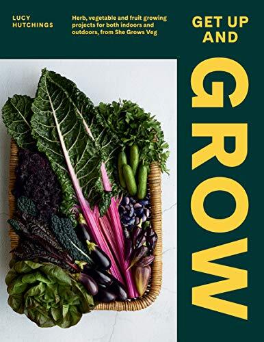 Get Up and Grow (Herb, Vegetable and Fruit Growing Projects for Both Indoors and