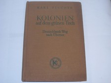 Fischer, Karl:Kolonien auf dem grünen Tisch : Deutschlands Weg nach Übersee