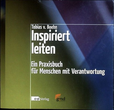 Inspiriert leiten : Ein Praxisbuch für Menschen mit Verantwortung. Boehn, Tobias