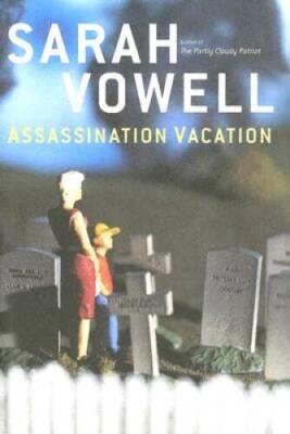 Assassination Vacation - Hardcover By Vowell, Sarah - GOOD