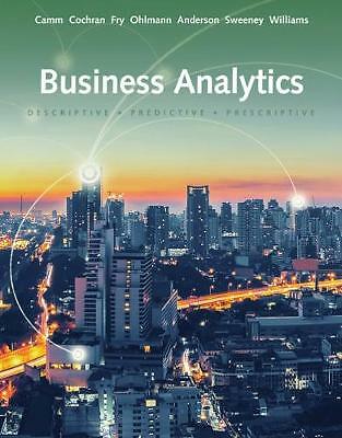 Business Analytics by Dennis Sweeney, David Anderson, Jeffrey Ohlmann, Thomas...