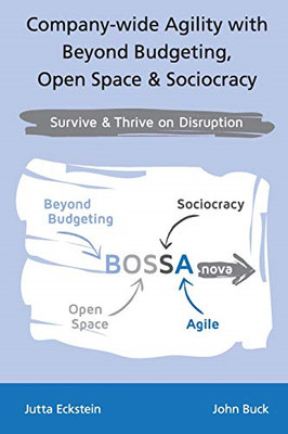Company-wide Agility with Beyond Budgeting, Open Space & Sociocracy: Survive & T