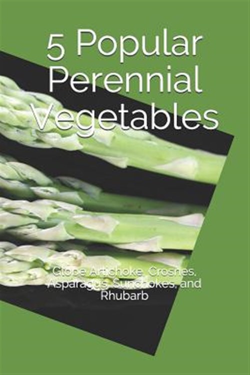 5 Popular Perennial Vegetables : Globe Artichoke, Crosnes, Asparagus, Sunchok...