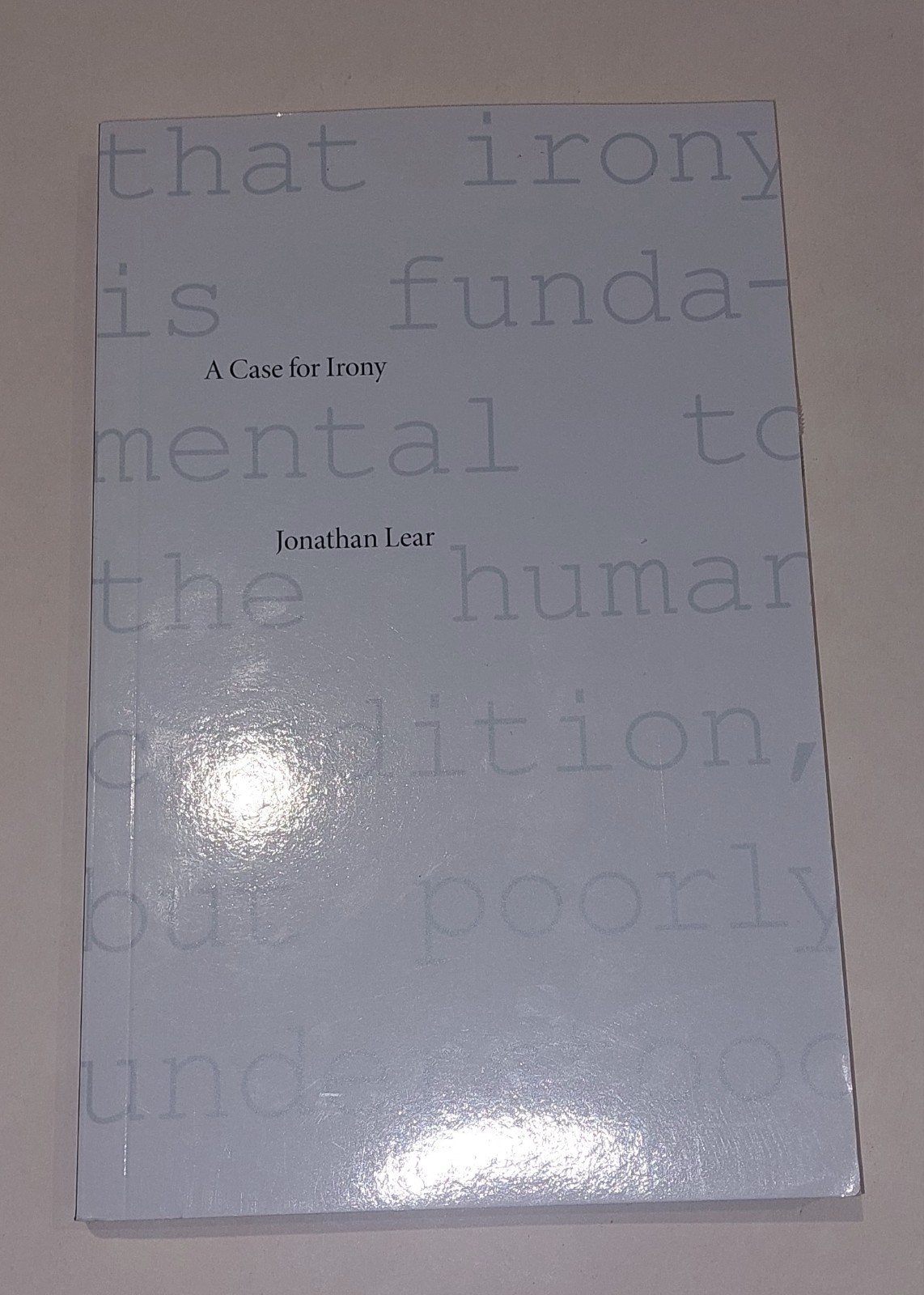 A Case for Irony The Tanner Lectures on Human Values (2011) Jonathan Lear Pb