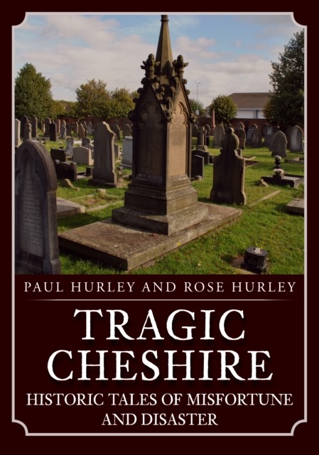 Tragic Cheshire: Historic Tales of Misfortune and Disaster by Paul Hurley NEW - Image 5