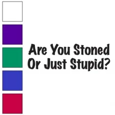 Stoned Or Stupid, Vinyl Decal Sticker, Multiple Colors & Sizes #3204