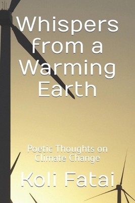 Whispers from a Warming Earth: Poetic Thoughts on Climate Change by Koli Fatai P
