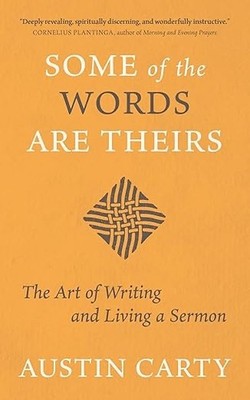 Some of the Words Are Theirs : The Art of Writing and Living a Sermon NEW!