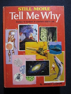 Still More Tell Me Why: Answers to Hundreds of Questions Children Leokum Arkady