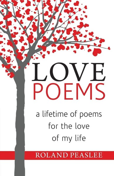 Love Poems | A Lifetime Of Poems For The Love Of My Life | Roland Peaslee | Buch-image