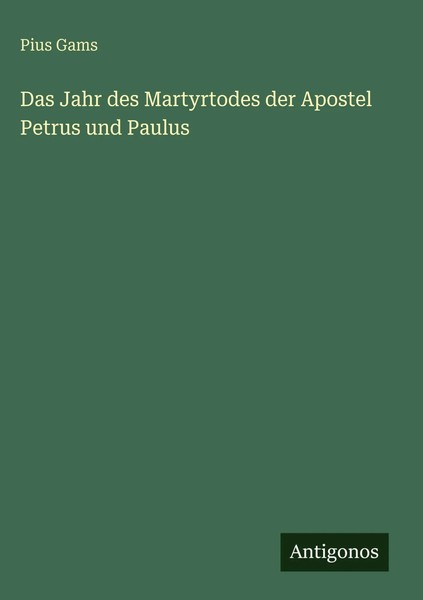 Pius Gams | Das Jahr Des Martyrtodes Der Apostel Petrus Und Paulus | Buch (2025)-image