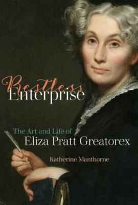 Restless Enterprise : The Art and Life of Eliza Pratt Greatorex, Hardcover by...
