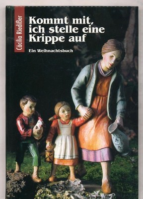 Kommt mit, ich stelle eine Krippe auf Riedißer, Cäcilia: