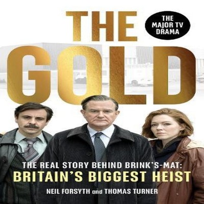 The Gold The real story behind Brink's-Mat Britain's biggest heis