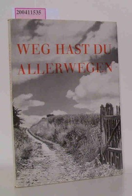 Weg hast du allerwegen Ein Buch f. d. Feierabend d. Lebens / [Hrsg. auf Veranlas