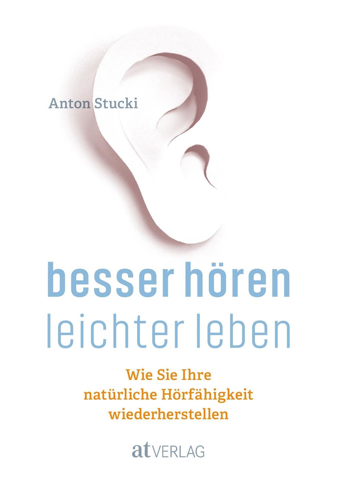 Thumbnail - Anton Stucki | Besser Hören - Leichter Leben | Buch | Deutsch (2018) |