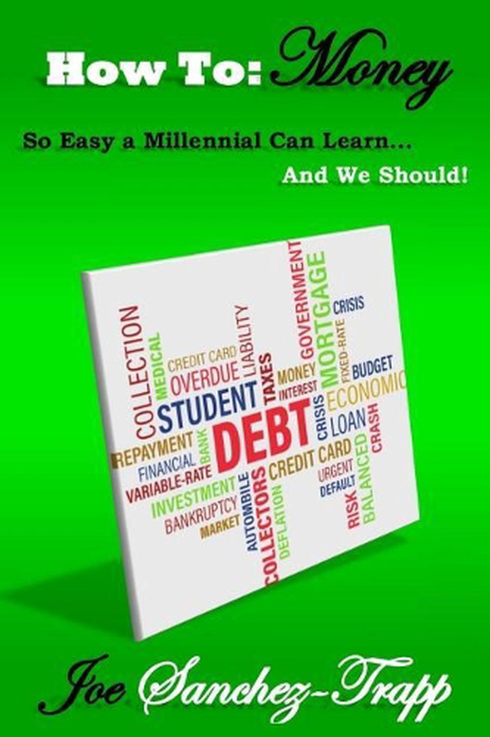 How To: Money: So Easy A Millennial Can Learn... And We Should! by Joe Sanchez-T