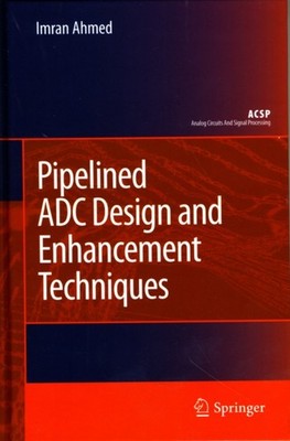 Ahmed - Pipelined ADC Design and Enhancement Techniques - New hardback - X555z
