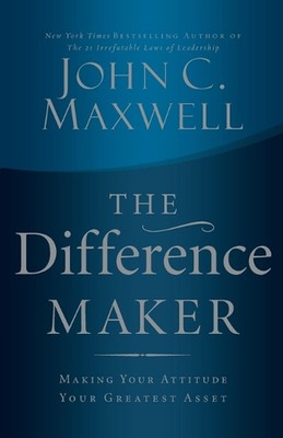 Der Unterschiedsmacher: Machen Sie Ihre Einstellung zu Ihrem größten Kapital von John C. Maxwel