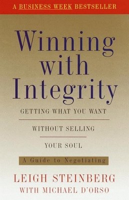 WINNING WITH INTEGRITY: GETTING WHAT YOU WANT WITHOUT By Leigh Steinberg Mint