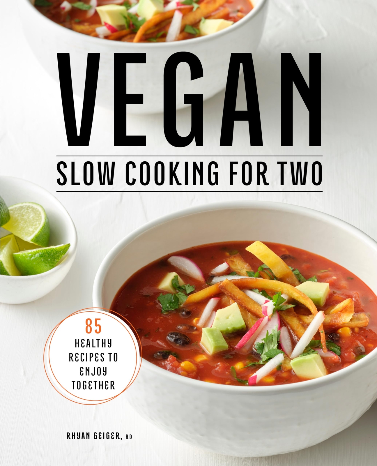 Vegan Slow Cooking for Two: 85 Healthy Recipes to Enjoy Together by Geiger RD