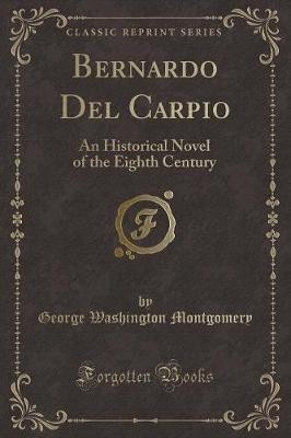 Bernardo Del Carpio: An Historical Novel of the Ei