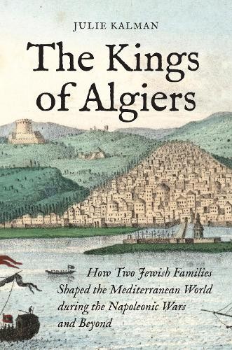 The Kings of Algiers – How Two Jewish Families Shaped the Mediterranean World - Image 2