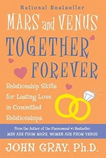 Mars and Venus Together Forever: Relationship Skills for Lasting Love by Gray,