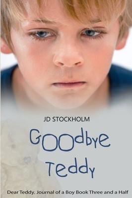 Goodbye Teddy: Dear Teddy: A Journal Of A Boy (Volume 3.5) By St