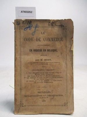 Le Code de Commerce actuellement en Vigeur en Belgique. Biot, H.: