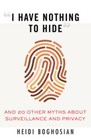 I Have Nothing to Hide: And 20 Other Myths About Surveillance and - Good