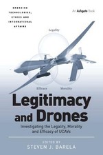 Legitimacy and Drones: Investigating the Legality, Morality and Efficacy of UCAV
