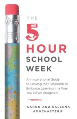 The 5-Hour School Week: An Inspirational Guide to Leaving the Classroom to ...
