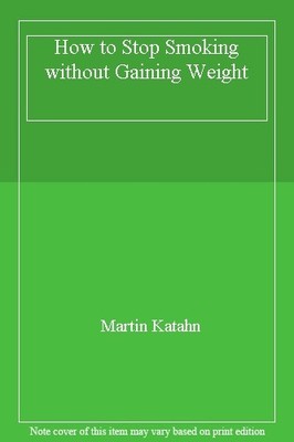 How to Stop Smoking without Gaining Weight,Martin Katahn