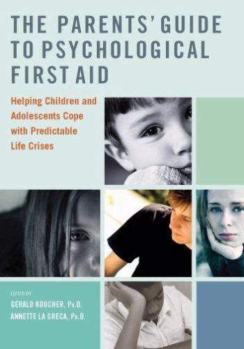 The Parents' Guide to Psychological First Aid: Helping Children and Adolescents