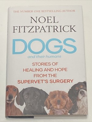 (NEW) Dogs And Their Humans Stories Of Hope by Noel Fitzpatrick (Hardcover 2024)