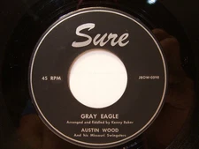 45 rpm 7" AUSTIN WOOD  Gray Eagle / Farewell Blues  1958 Sure Rockabilly  EX!