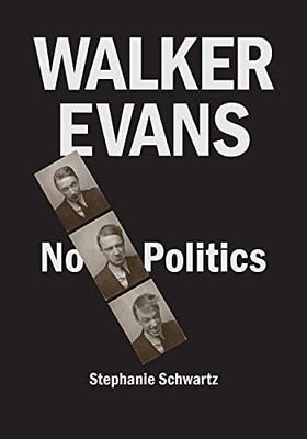 Walker Evans: No Politics Stephanie Schwartz New Book 9781477320