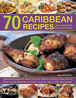 70 Caribbean Recipes: Taste Sensations from the Tropics: Deliciously Authentic Dishes from the Islands of Jamaica, Cuba, Puerto Rico and the Bahamas, All Shown Step by Step in 275 Photographs by Rosamund Grant (Paperback, 2013)