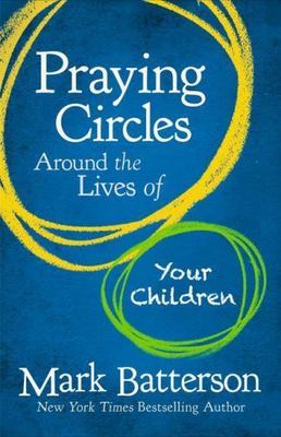 Praying Circles Around the Lives of Your Children: Unlocking the Power of...