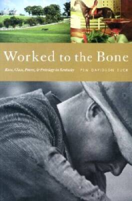 Worked to the Bone: Race, Class, Power, and Privilege in Kentucky - GOOD
