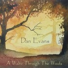 Dan Evans Dan Evans: A Waltz Through the Woods (CD) Album