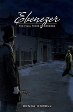 Ebenezer: The Final Years of Scrooge - Paperback By Howell, Donna Lee - GOOD